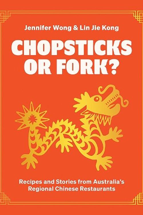 Cover Art for 9781743799390, Chopsticks or Fork?: Recipes and Stories from Australia’s Regional Chinese Restaurants by Wong, Jennifer, Kong, Lin Jie