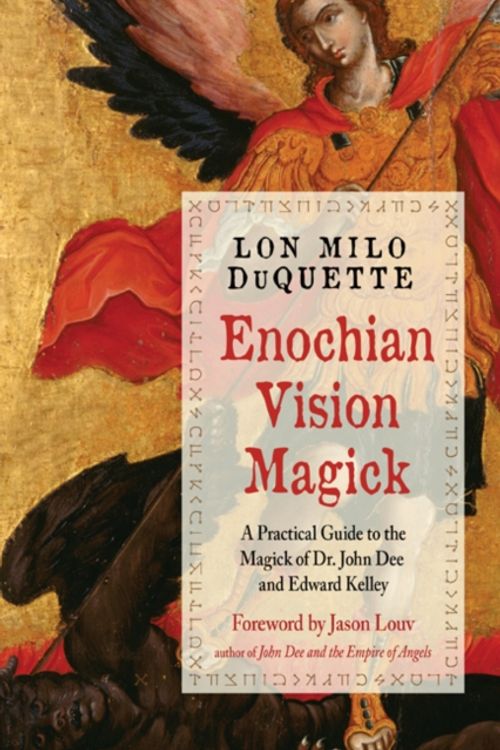 Cover Art for 9781578636846, Enochian Vision Magick: An Introduction and Practical Guide to the Magick of Dr. John Dee and Edward Kelley by Lon Milo DuQuette