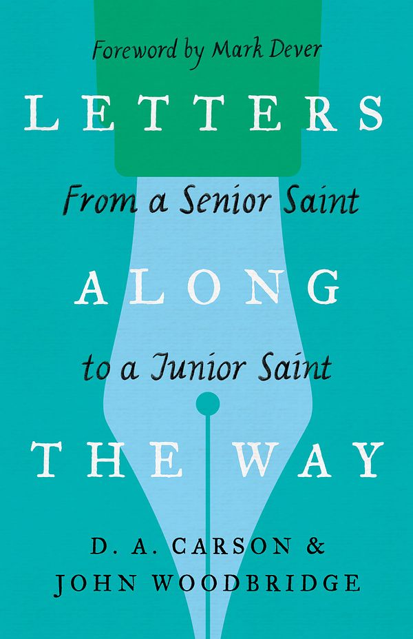 Cover Art for 9781433573354, Letters Along the Way: From a Senior Saint to a Junior Saint by D. A. Carson, John D. Woodbridge