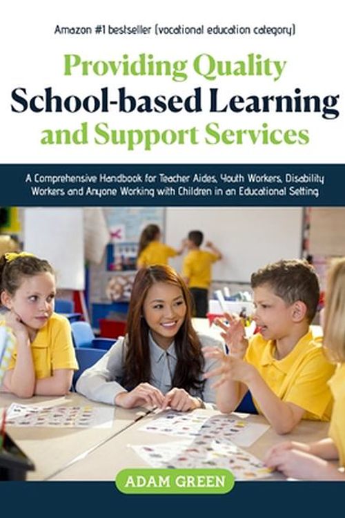 Cover Art for 9780645694901, PROVIDING QUALITY SCHOOL-BASED LEARNING AND SUPPORT SERVICES: A Comprehensive Handbook for Teacher Aides, Youth Workers, Disability Workers and Anyone Working with Children in an Educational Setting. by Adam Green