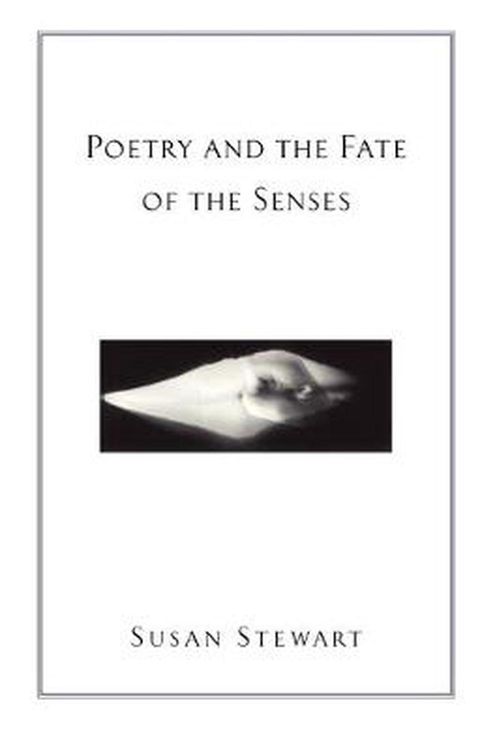 Cover Art for 9780226774145, Poetry and the Fate of the Senses by Susan Stewart