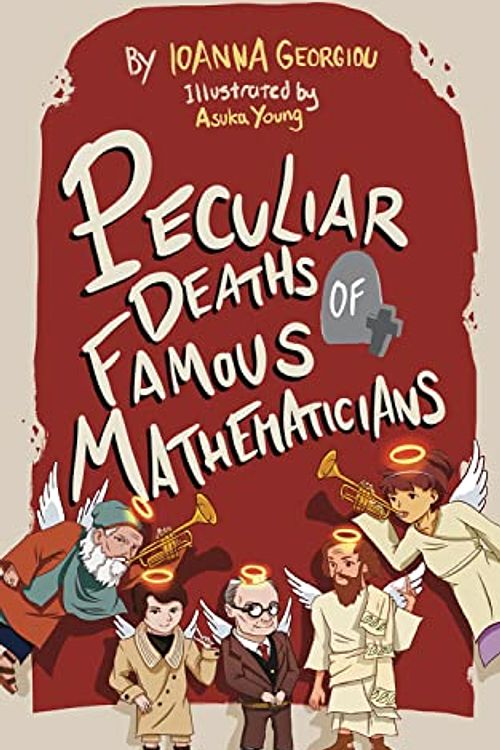 Cover Art for 9781913565701, Peculiar Deaths of Famous Mathematicians by Ioanna Georgiou