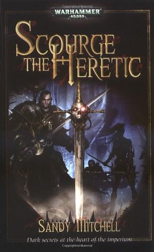 Cover Art for 9781844165124, Scourge the Heretic (Warhammer 40,000 Novels) by Sandy Mitchell