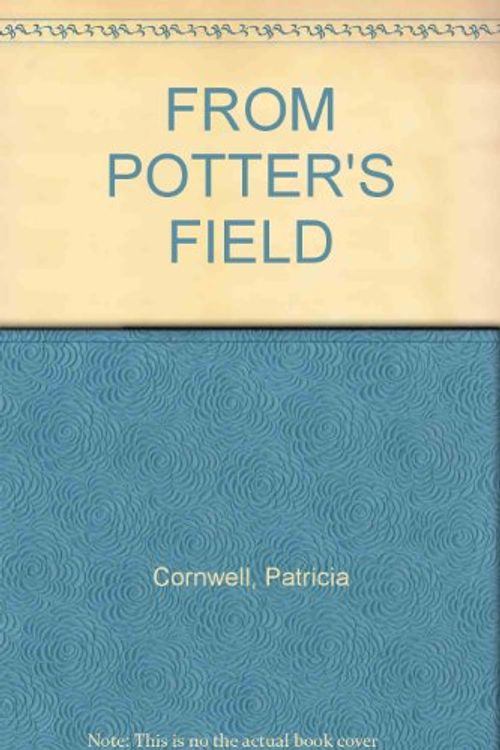 Cover Art for B002UH2FJ0, FROM POTTER'S FIELD by Patricia Cornwell