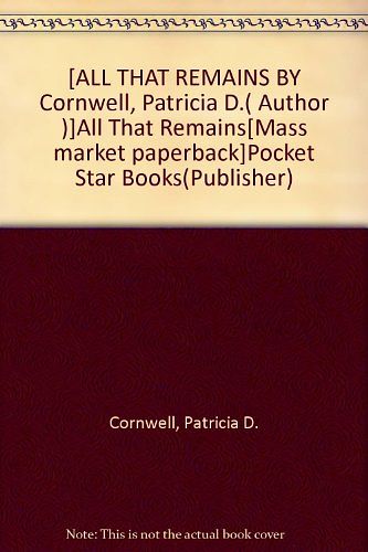 Cover Art for B004RA2NRW, [ALL THAT REMAINS BY Cornwell, Patricia D.( Author )]All That Remains[Mass market paperback]Pocket Star Books(Publisher) by Patricia Cornwell