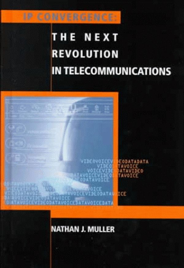 Cover Art for 9781580530125, IP Convergence: The Next Revolution in Telecommunications (Telecommunications Library) by Muller, Nathan J