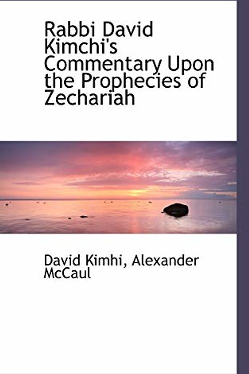 Cover Art for 9780559757457, Rabbi David Kimchi's Commentary Upon the Prophecies of Zechariah by David Kimhi