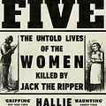 Cover Art for 9781784162344, The Five: The Untold Lives of the Women Killed by Jack the Ripper by Hallie Rubenhold