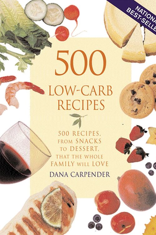 Cover Art for 9781931412063, 500 Low-Carb Recipes: 500 Recipes, from Snacks to Dessert, That the Whole Family Will Love by Dana Carpender