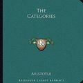 Cover Art for 9781162690483, The Categories by Aristotle