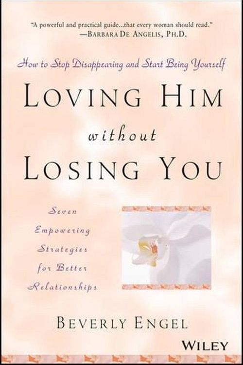 Cover Art for 9780471409793, Loving Him Without Losing You: How to Stop Disappearing and Start Being Yourself by Beverly Engel