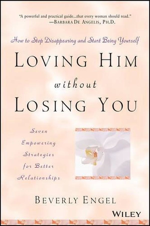 Cover Art for 9780471409793, Loving Him Without Losing You: How to Stop Disappearing and Start Being Yourself by Beverly Engel