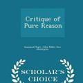 Cover Art for 9781296457914, Critique of Pure Reason - Scholar's Choice Edition by Immanuel Kant,John Miller Dow Meiklejohn