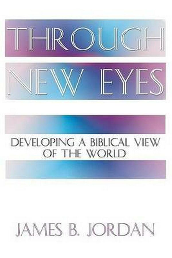 Cover Art for 9781579102593, Through New Eyes by James B. Jordan