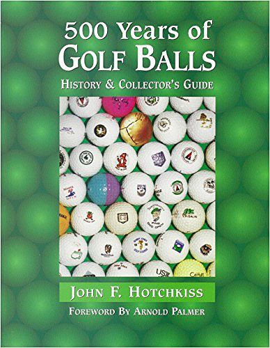 Cover Art for 9780930625726, 500 Years of Golf Balls: History & Collector's Guide by John F. Hotchkiss