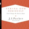 Cover Art for 9781610455725, Taking God Seriously by J. I. Packer