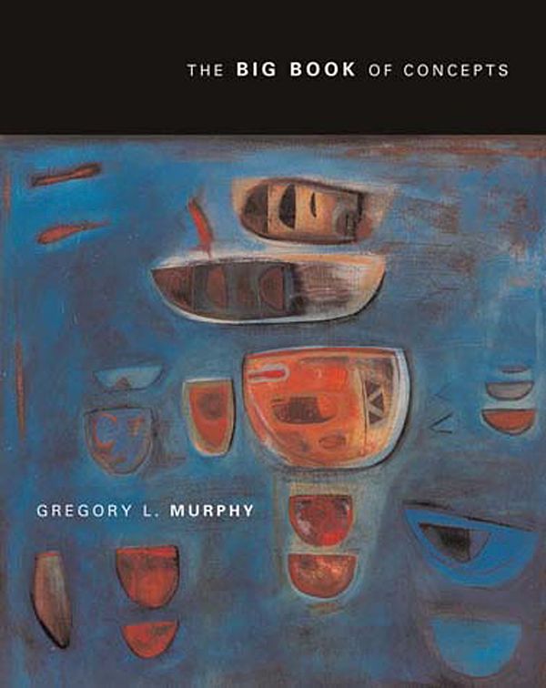 Cover Art for 9780262632997, The Big Book of Concepts by Gregory L. Murphy