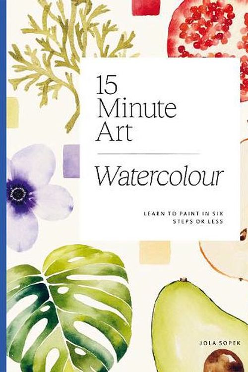 Cover Art for 9781784886820, 15-minute Art Watercolour: Learn to Paint in Six Steps or Less by Jola Sopek