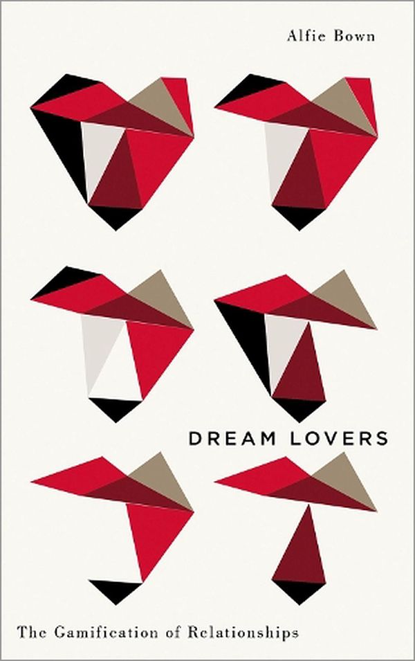 Cover Art for 9780745344874, Dream Lovers: The Gamification of Relationships (Digital Barricades) by Alfie Bown