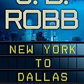 Cover Art for B004Z4IKMM, New York to Dallas (In Death, Book 33) by Robb, J. D.