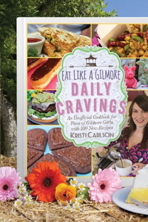 Cover Art for 9781510741935, Eat Like a Gilmore: Daily Cravings: The 2nd Unofficial Cookbook for Fans of Gilmore Girls by Kristi Carlson