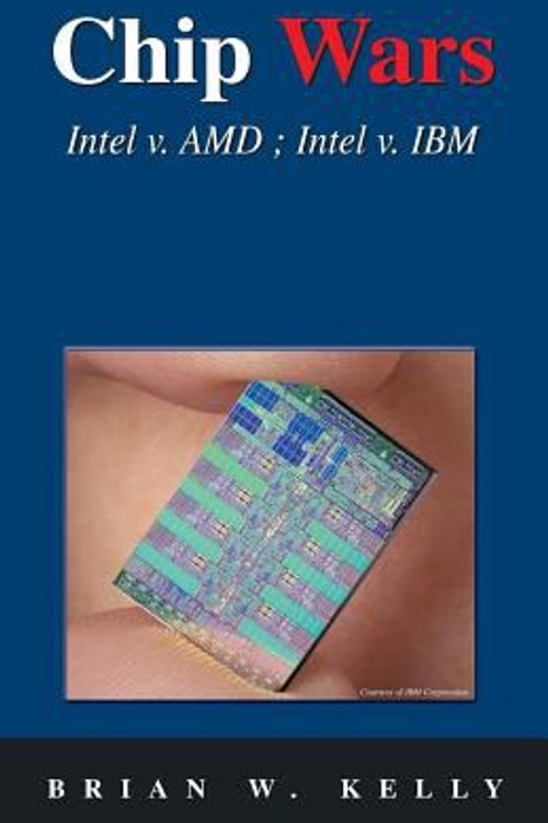 Cover Art for 9780974585253, Chip Wars: Intel V. AMD; Intel V. IBM by Brian W. Kelly