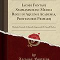 Cover Art for 9780666684509, Iacobi Fontani Sammaximitani Medici Regii in Aquensi Academia, Professoris Primarij: Methodus Generalis Et Specialis Cognoscendi Et Curandi Morbos (Classic Reprint) by Jacques Fontaine