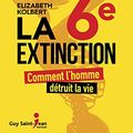 Cover Art for 9782897580216, La 6e extinction by Elizabeth Kolbert