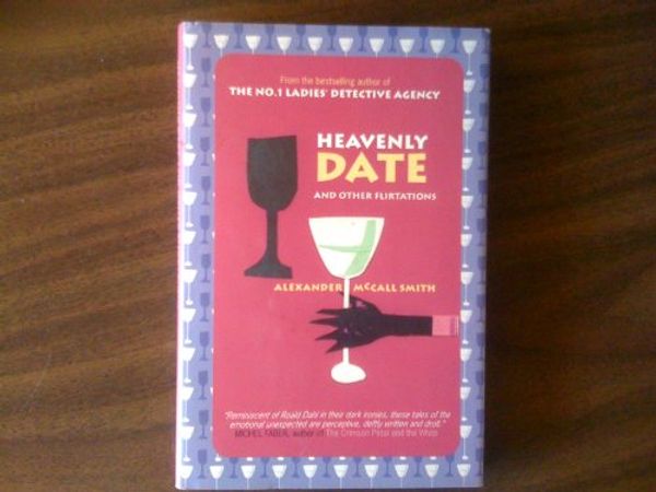 Cover Art for 9781399624763, Heavenly Date And Other Flirtations by Alexander Mccall Smith Smith