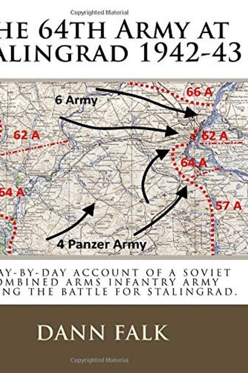 Cover Art for 9781732607415, The 64th Army at Stalingrad 1942-43: A Day-By-Day Account of a Soviet Combined Arms Infantry Army During the Battle for Stalingrad by Dann Falk