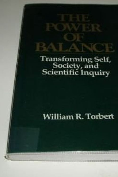 Cover Art for 9780803940680, The Power of Balance: Transforming Self, Society, and Scientific Inquiry by William R. Torbert