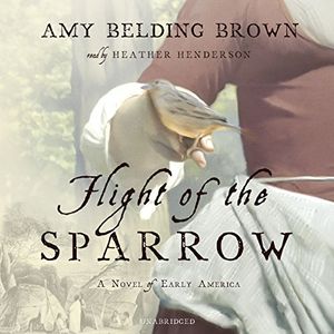 Cover Art for 9781483018058, Flight of the Sparrow: A Novel of Early America by Amy Belding Brown