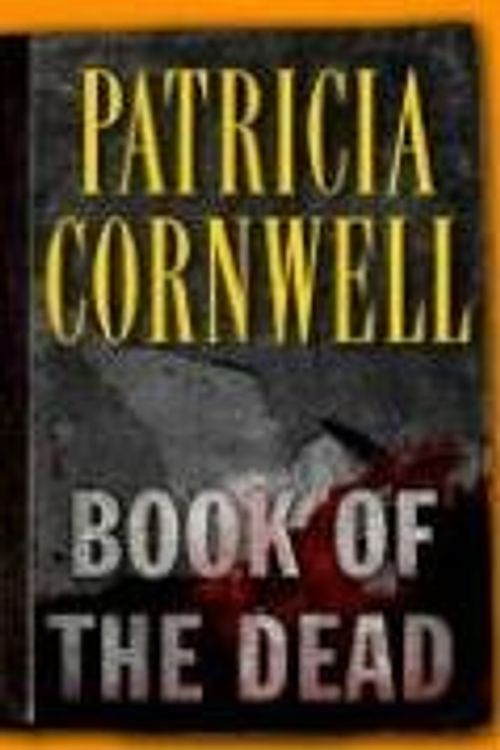 Cover Art for B002PJ4HNU, Book of the Dead (Kay Scarpetta, No. 15) by Patricia Cornwell