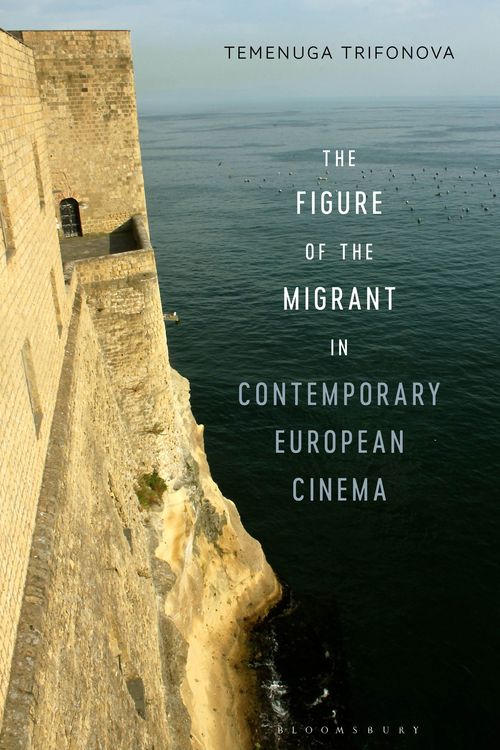 Cover Art for 9781501392962, The Figure of the Migrant in Contemporary European Cinema by Temenuga Trifonova