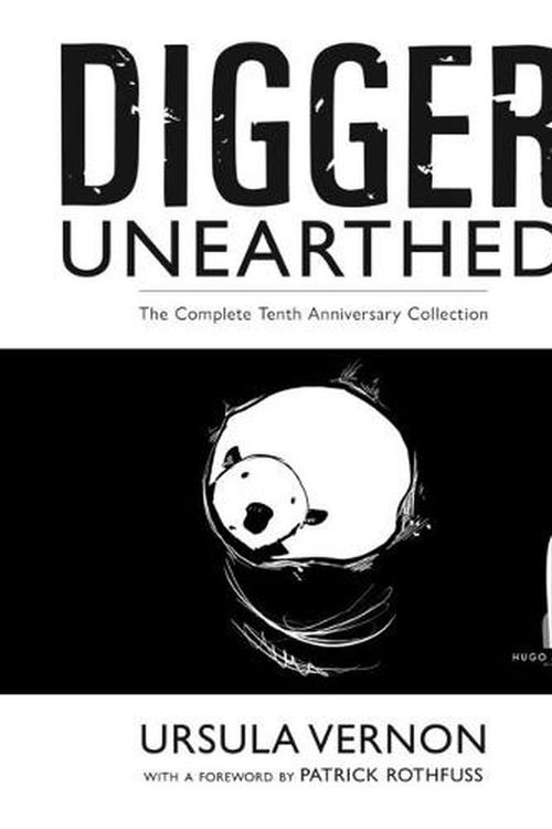 Cover Art for 9781956000269, Digger Unearthed: The Complete Tenth Anniversary Collection by Ursula Vernon