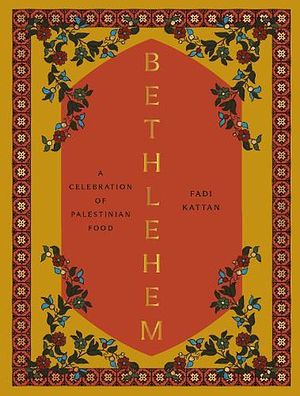 Cover Art for 9781958417287, Bethlehem: A Celebration of Palestinian Food by Fadi Kattan