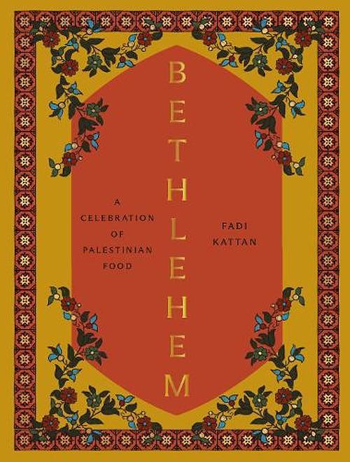 Cover Art for 9781958417287, Bethlehem: A Celebration of Palestinian Food by Fadi Kattan