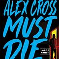 Cover Art for 9780316567114, Alex Cross Must Die by James Patterson