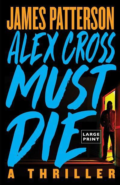 Cover Art for 9780316567114, Alex Cross Must Die by James Patterson