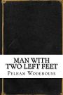 Cover Art for 9781542669979, Man with Two Left Feet by Pelham Grenville Wodehouse