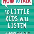 Cover Art for 9781848126145, How To Talk So Little Kids Will Listen by Joanna Faber, Julie King