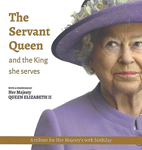 Cover Art for 9780957559820, The Servant Queen and the King she serves by William Shawcross