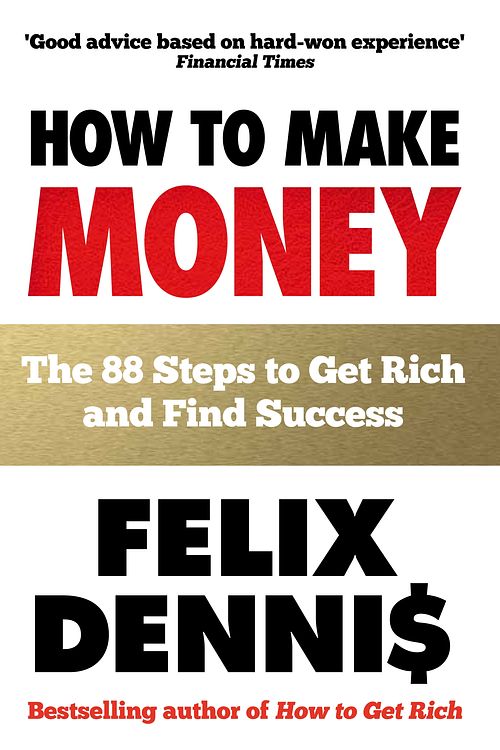 Cover Art for 9780091935542, How to Make Money: The 88 Steps to Get Rich and Find Success by Felix Dennis