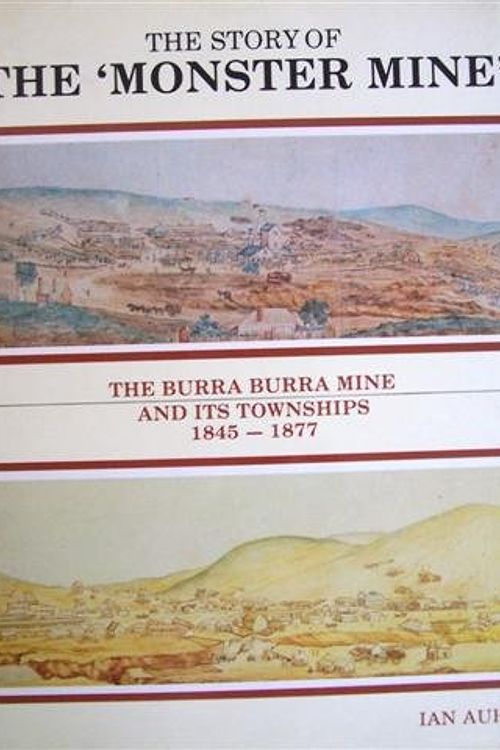 Cover Art for 9780858640931, The story of the "monster mine": The Burra Burra mine and its townships, 1845-1877 by Ian Auhl