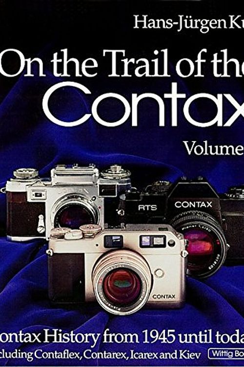 Cover Art for 9783930359370, On the Trail of the Contax, Volume II: Contax History from 1945 until today, including Contaflex, Contarex, Icarex, and Kiev by Hans-Jurgen Kuc