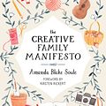 Cover Art for 9781611805031, The Creative Family Manifesto: Encouraging Imagination and Nurturing Family Connections by Amanda Blake Soule