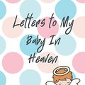 Cover Art for 9781649300140, Letters To My Baby In Heaven by Patricia Larson