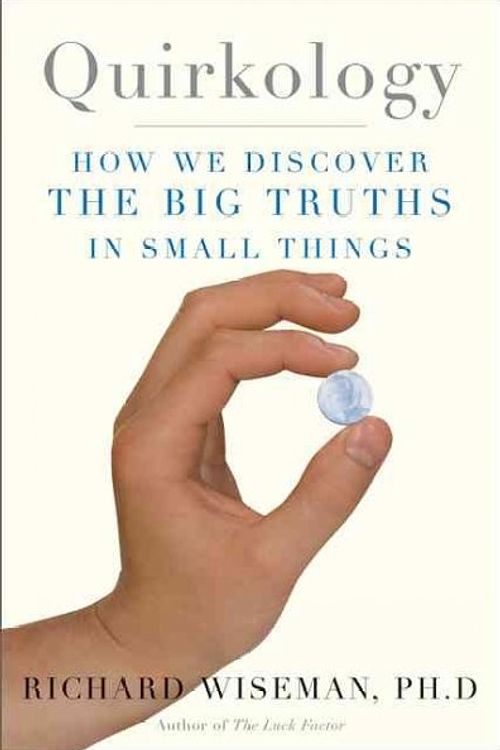 Cover Art for 9780465090792, Quirkology: How We Discover the Big Truths in Small Things by Professor Richard Wiseman