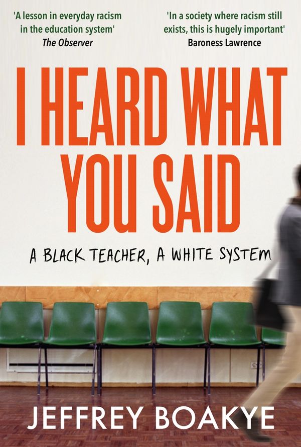 Cover Art for 9781529063752, I Heard What You Said: A Black Teacher, A White System by Jeffrey Boakye