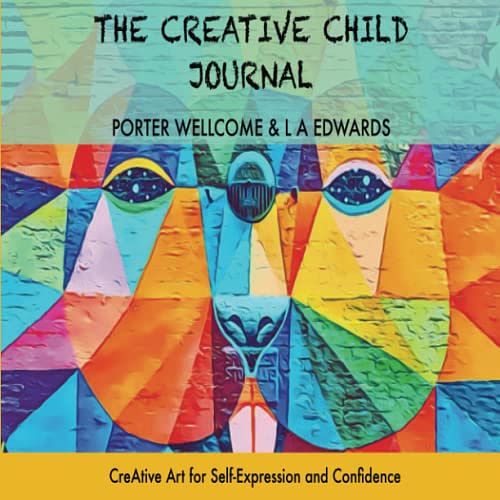 Cover Art for 9781999604240, The CreAtive Child Journal: Fun Art Therapy Activity Book for Children aged 6yrs+ to Build Confidence, Resilience & Emotional Literacy (Suitable for ... Art for Self-expression and Confidence by Edwards, L A, Wellcome, Porter